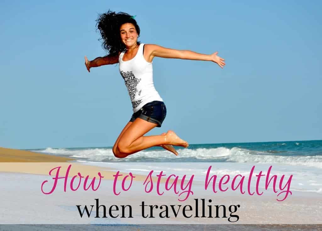 How to stay healthy when traveling