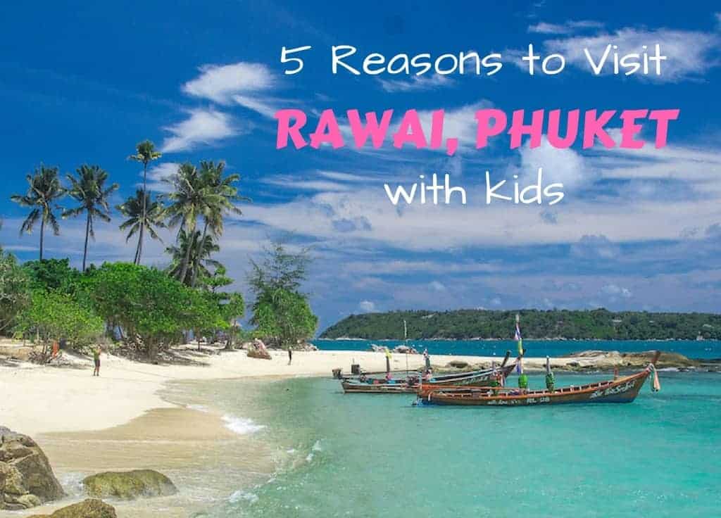 Reasons to visit Rawai Phuket with kids